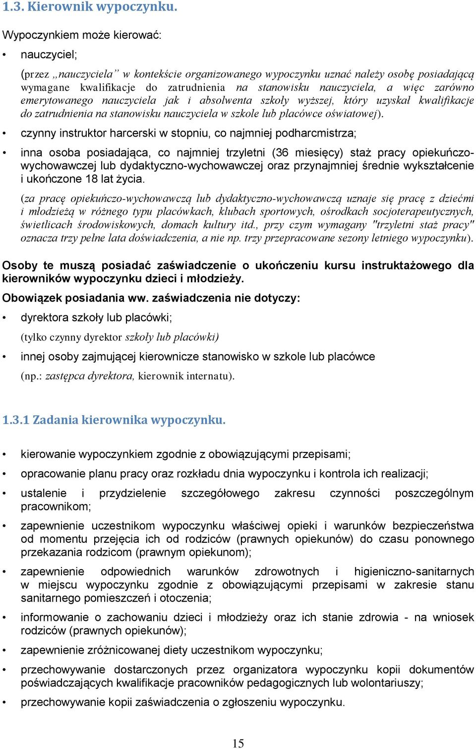 więc zarówno emerytowanego nauczyciela jak i absolwenta szkoły wyższej, który uzyskał kwalifikacje do zatrudnienia na stanowisku nauczyciela w szkole lub placówce oświatowej).