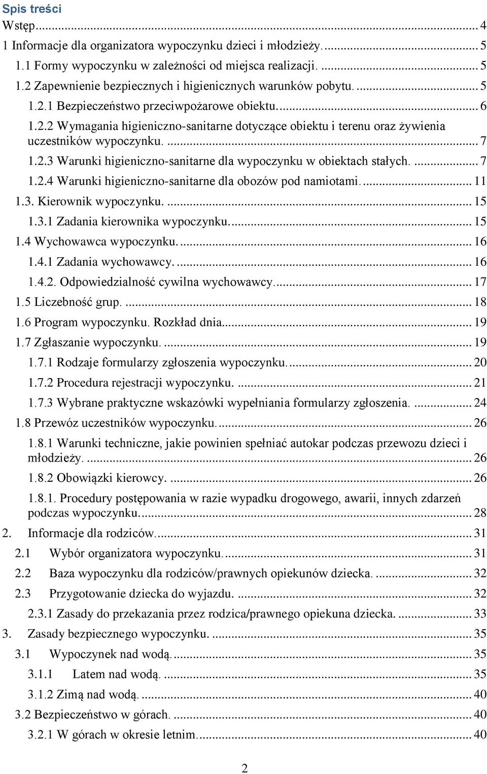 ... 7 1.2.4 Warunki higieniczno-sanitarne dla obozów pod namiotami.... 11 1.3. Kierownik wypoczynku.... 15 1.3.1 Zadania kierownika wypoczynku.... 15 1.4 Wychowawca wypoczynku.... 16 1.4.1 Zadania wychowawcy.