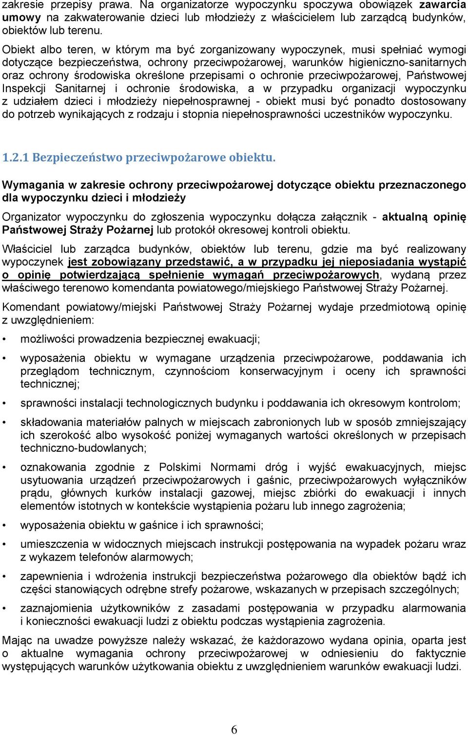 określone przepisami o ochronie przeciwpożarowej, Państwowej Inspekcji Sanitarnej i ochronie środowiska, a w przypadku organizacji wypoczynku z udziałem dzieci i młodzieży niepełnosprawnej - obiekt