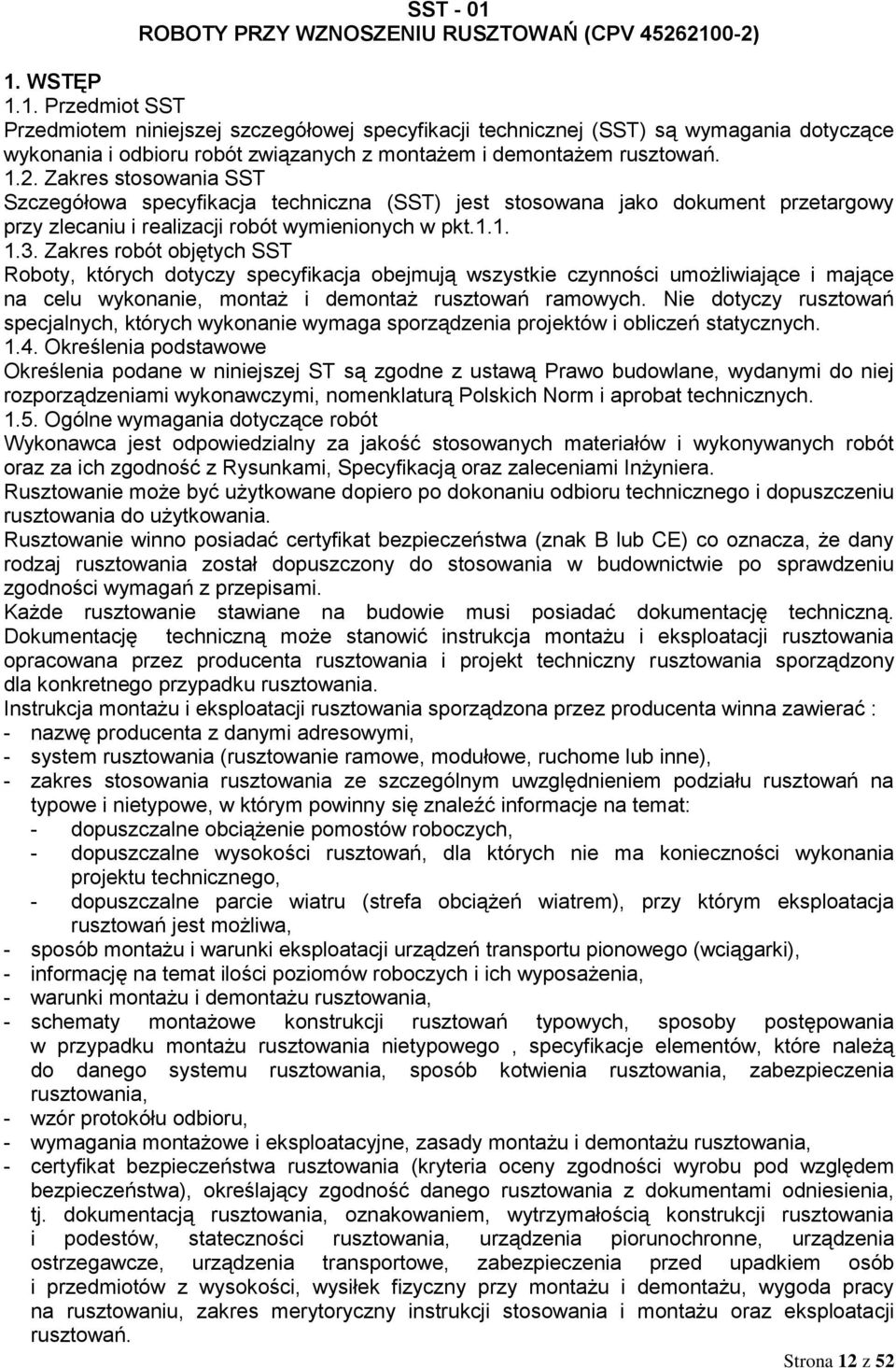 Zakres robót objętych SST Roboty, których dotyczy specyfikacja obejmują wszystkie czynności umożliwiające i mające na celu wykonanie, montaż i demontaż rusztowań ramowych.