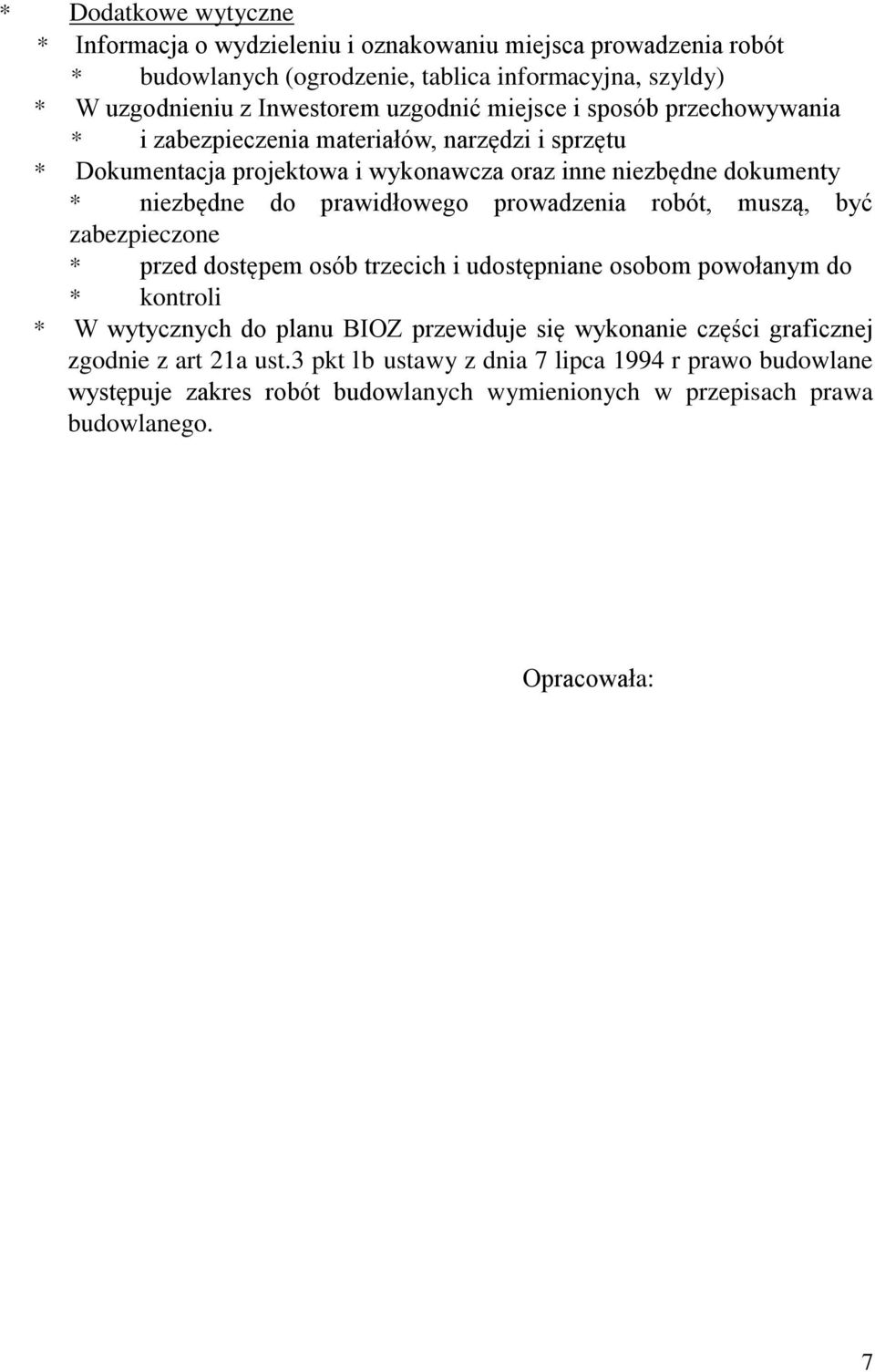 prawidłowego prowadzenia robót, muszą, być zabezpieczone * przed dostępem osób trzecich i udostępniane osobom powołanym do * kontroli * W wytycznych do planu BIOZ przewiduje się