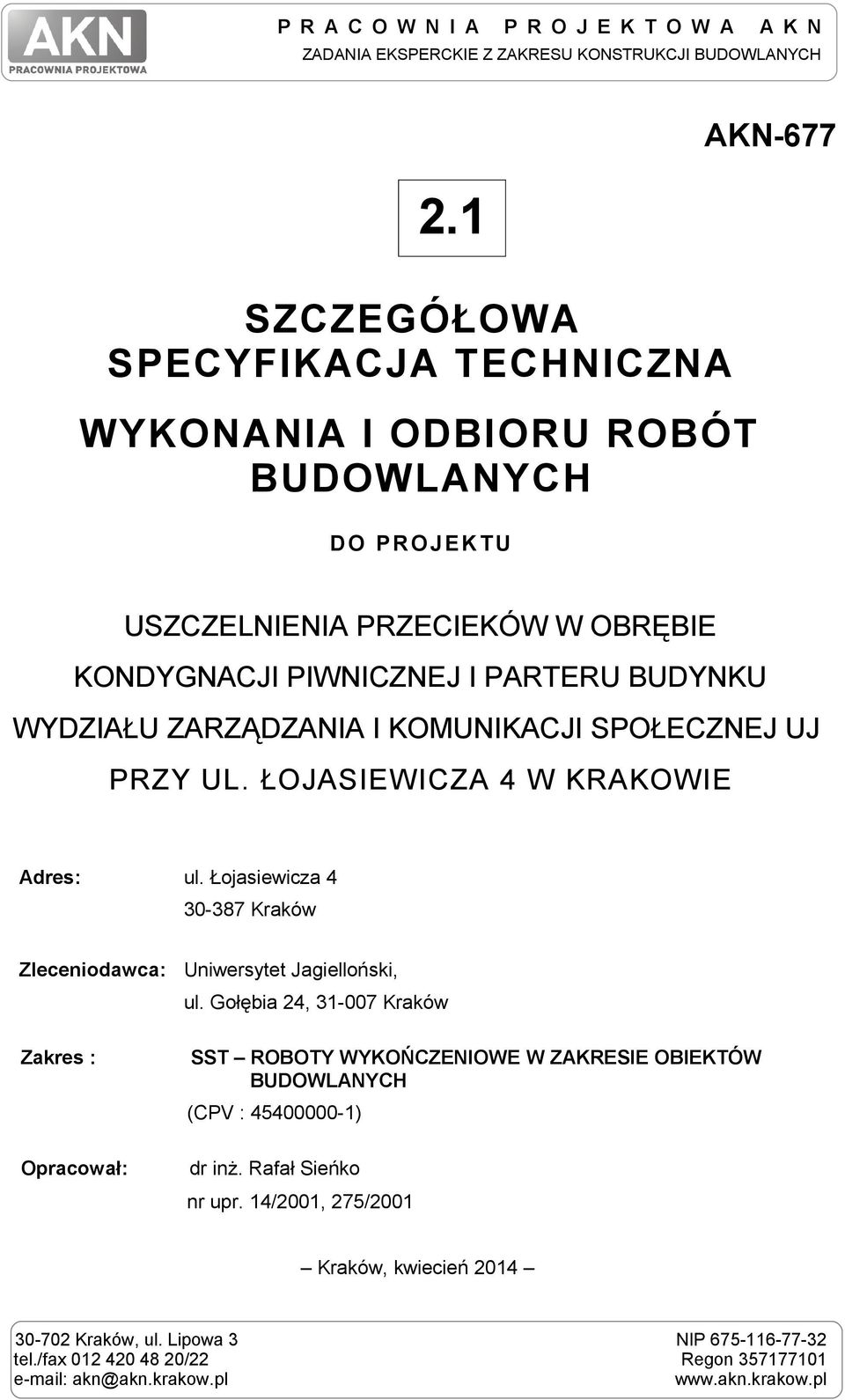 ZARZĄDZANIA I KOMUNIKACJI SPOŁECZNEJ UJ PRZY UL. ŁOJASIEWICZA 4 W KRAKOWIE Adres: ul. Łojasiewicza 4 30-387 Kraków Zleceniodawca: Zakres : Opracował: Uniwersytet Jagielloński, ul.