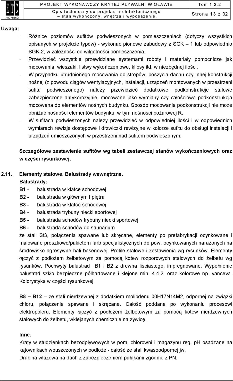 - W przypadku utrudnionego mocowania do stropów, poszycia dachu czy innej konstrukcji nośnej (z powodu ciągów wentylacyjnych, instalacji, urządzeń montowanych w przestrzeni sufitu podwieszonego)