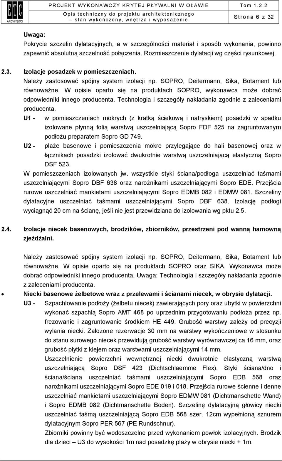 W opisie oparto się na produktach SOPRO, wykonawca może dobrać odpowiedniki innego producenta. Technologia i szczegóły nakładania zgodnie z zaleceniami producenta.