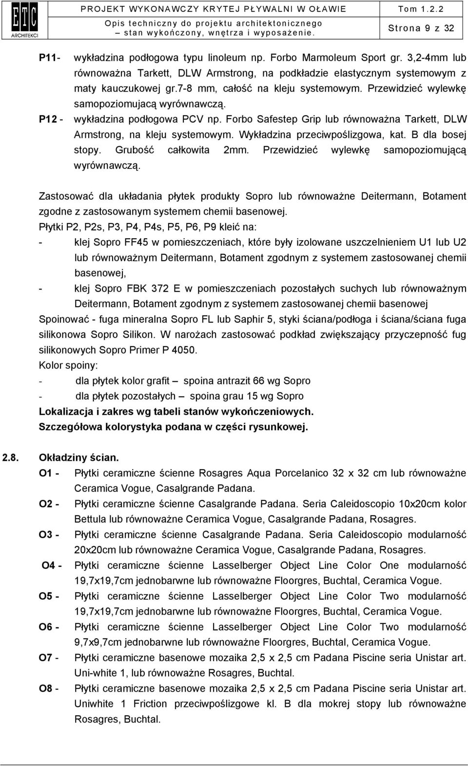 Wykładzina przeciwpoślizgowa, kat. B dla bosej stopy. Grubość całkowita 2mm. Przewidzieć wylewkę samopoziomującą wyrównawczą.