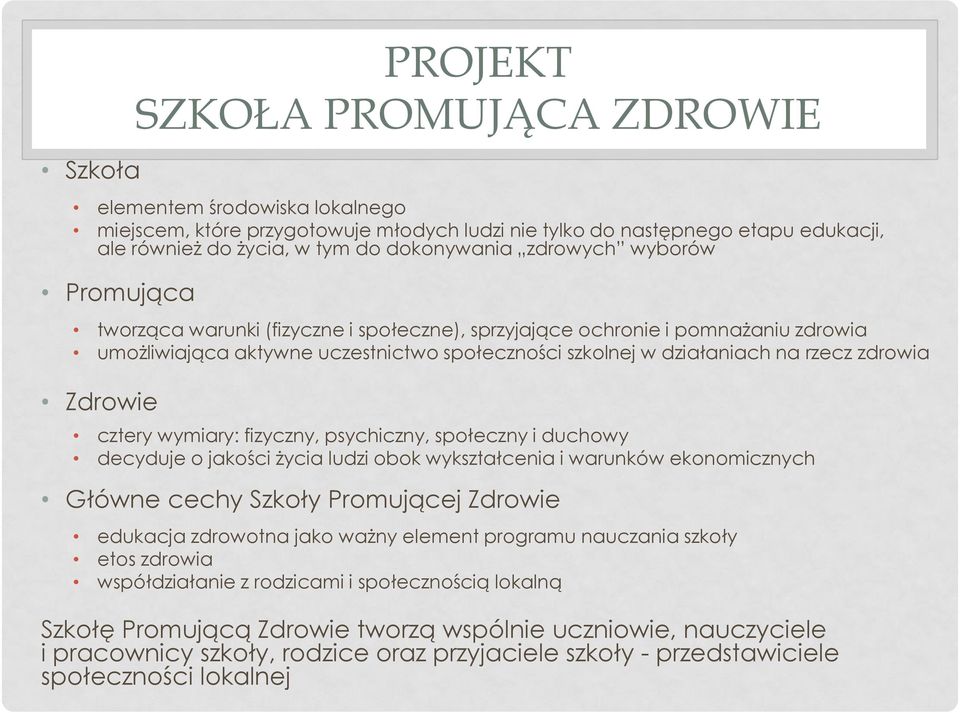 Zdrowie cztery wymiary: fizyczny, psychiczny, społeczny i duchowy decyduje o jakości życia ludzi obok wykształcenia i warunków ekonomicznych Główne cechy Szkoły Promującej Zdrowie edukacja zdrowotna