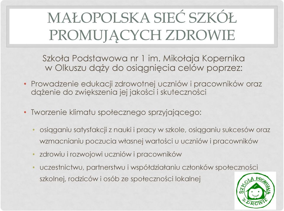 zwiększenia jej jakości i skuteczności Tworzenie klimatu społecznego sprzyjającego: osiąganiu satysfakcji z nauki i pracy w szkole, osiąganiu