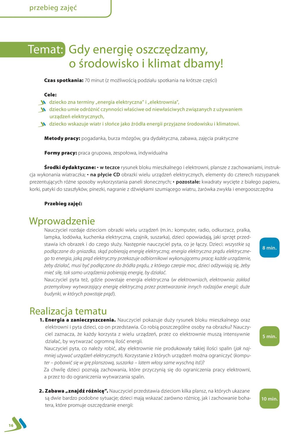 związanych z używaniem urządzeń elektrycznych, dziecko wskazuje wiatr i słońce jako źródła energii przyjazne środowisku i klimatowi.