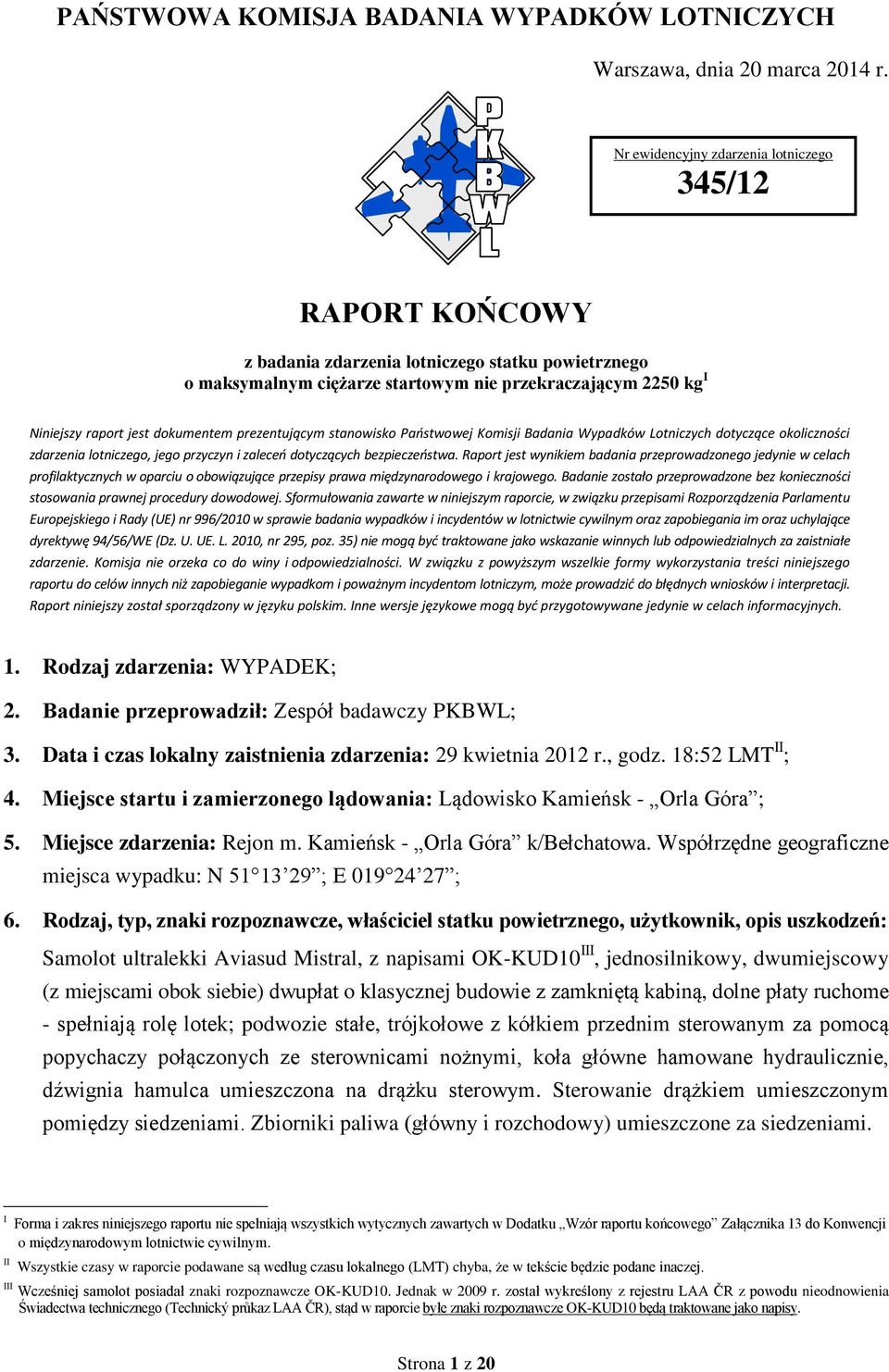 dokumentem prezentującym stanowisko Państwowej Komisji Badania Wypadków Lotniczych dotyczące okoliczności zdarzenia lotniczego, jego przyczyn i zaleceń dotyczących bezpieczeństwa.