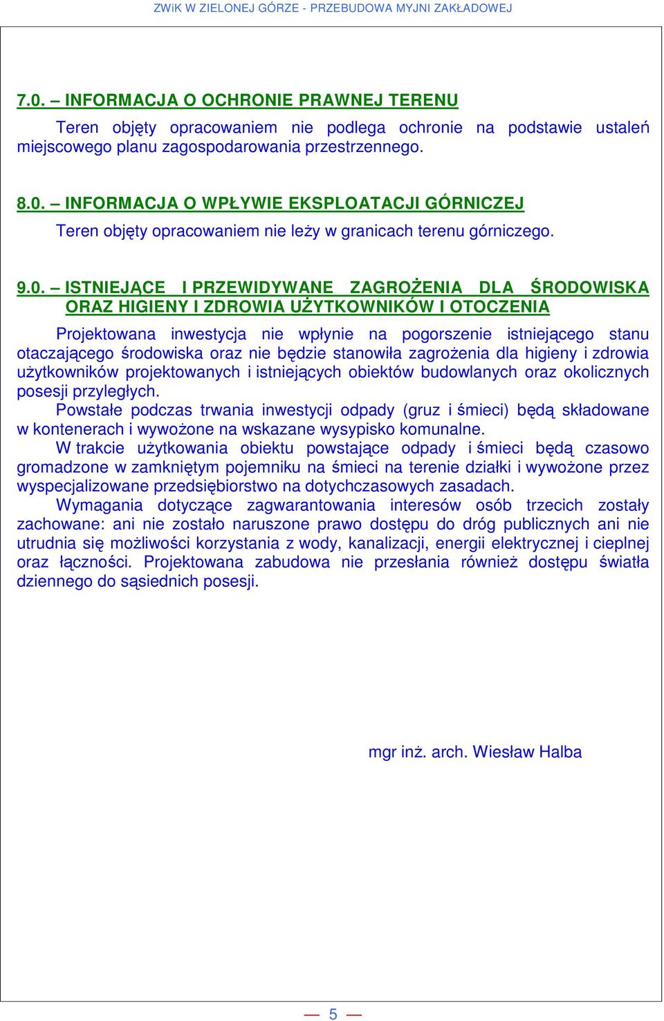 oraz nie będzie stanowiła zagrożenia dla higieny i zdrowia użytkowników projektowanych i istniejących obiektów budowlanych oraz okolicznych posesji przyległych.