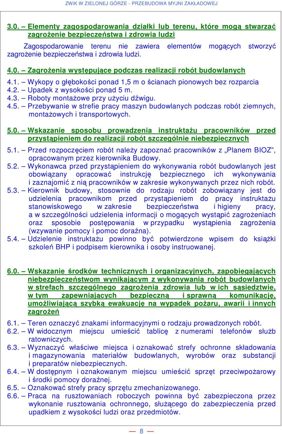 Upadek z wysokości ponad 5 m. 4.3. Roboty montażowe przy użyciu dźwigu. 4.5. Przebywanie w strefie pracy maszyn budowlanych podczas robót ziemnych, montażowych i transportowych. 5.0.