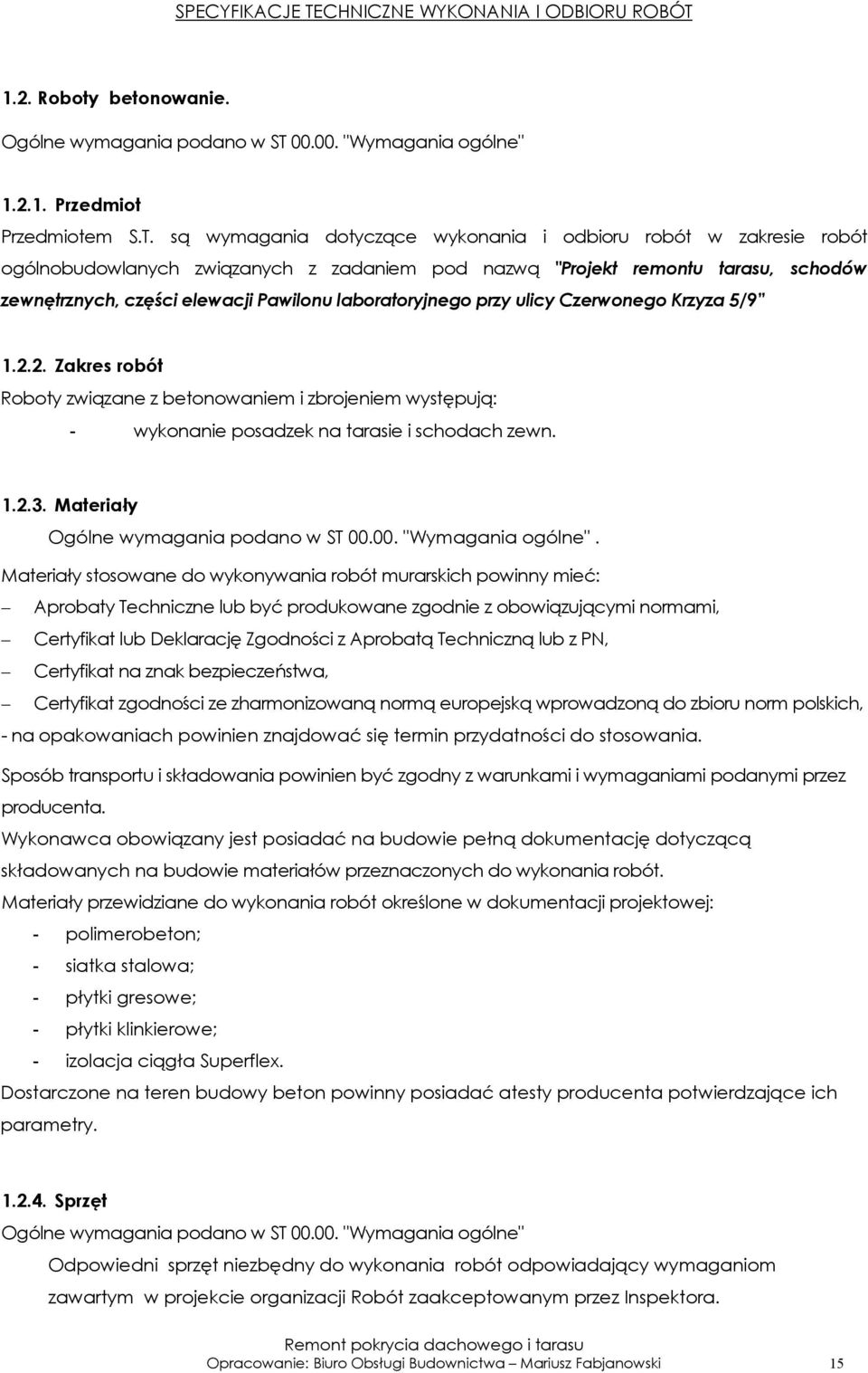 laboratoryjnego przy ulicy Czerwonego Krzyza 5/9 1.2.2. Zakres robót Roboty związane z betonowaniem i zbrojeniem występują: - wykonanie posadzek na tarasie i schodach zewn. 1.2.3. Materiały.