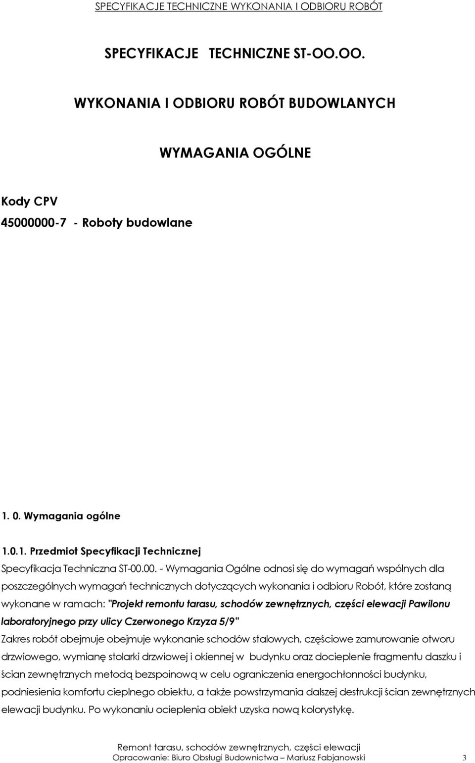 zewnętrznych, części elewacji Pawilonu laboratoryjnego przy ulicy Czerwonego Krzyza 5/9 Zakres robót obejmuje obejmuje wykonanie schodów stalowych, częściowe zamurowanie otworu drzwiowego, wymianę