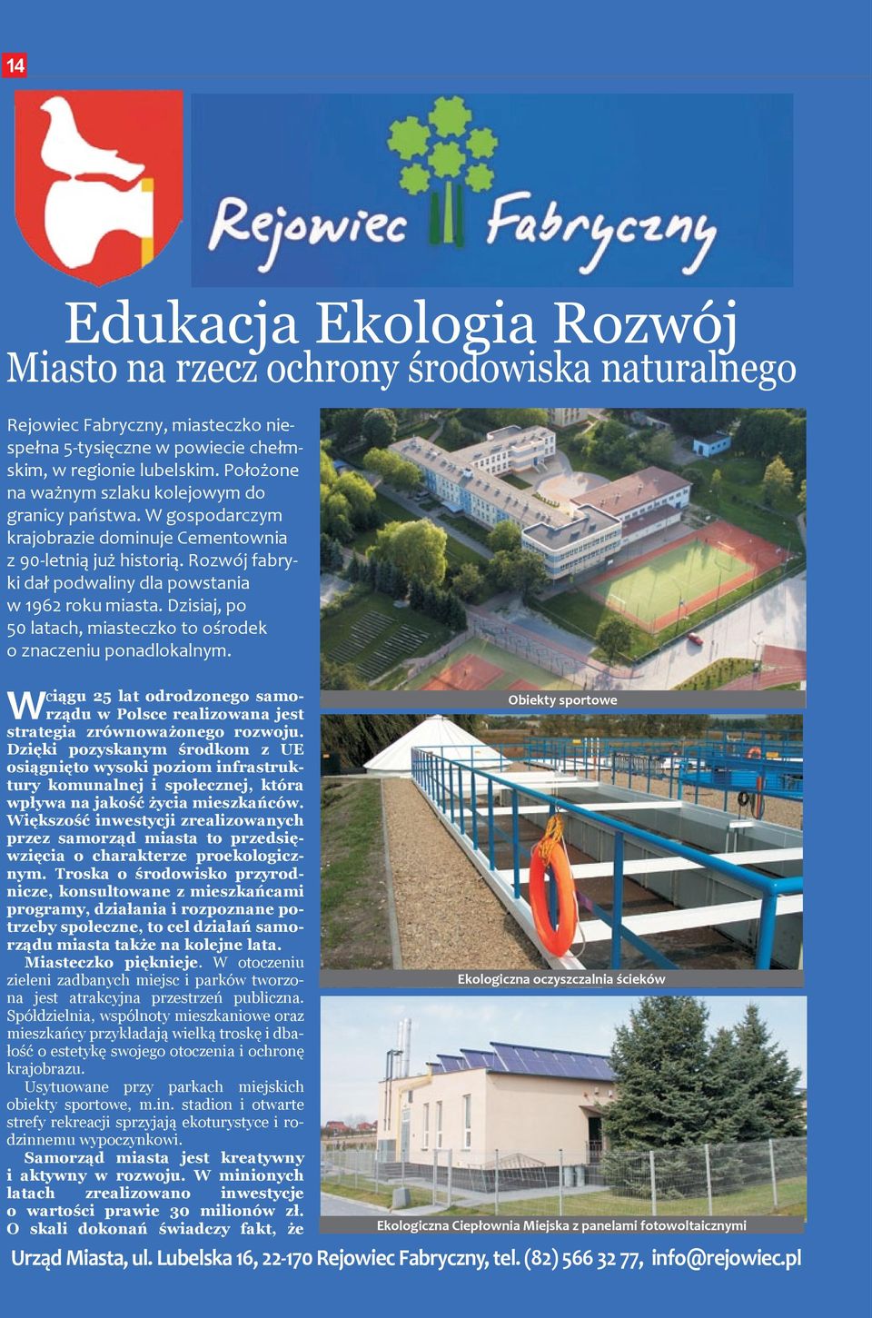 Dzisiaj, po 50 latach, miasteczko to ośrodek o znaczeniu ponadlokalnym. ciągu 25 lat odrodzonego samorządu w Polsce realizowana jest W strategia zrównoważonego rozwoju.