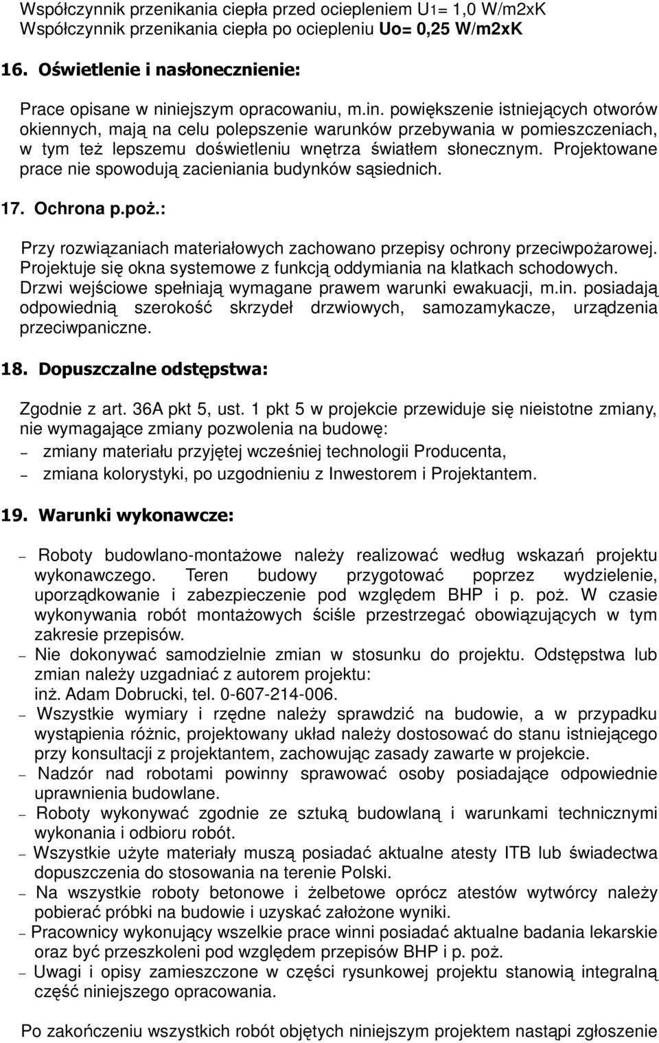 ejszym opracowaniu, m.in. powiększenie istniejących otworów okiennych, mają na celu polepszenie warunków przebywania w pomieszczeniach, w tym też lepszemu doświetleniu wnętrza światłem słonecznym.