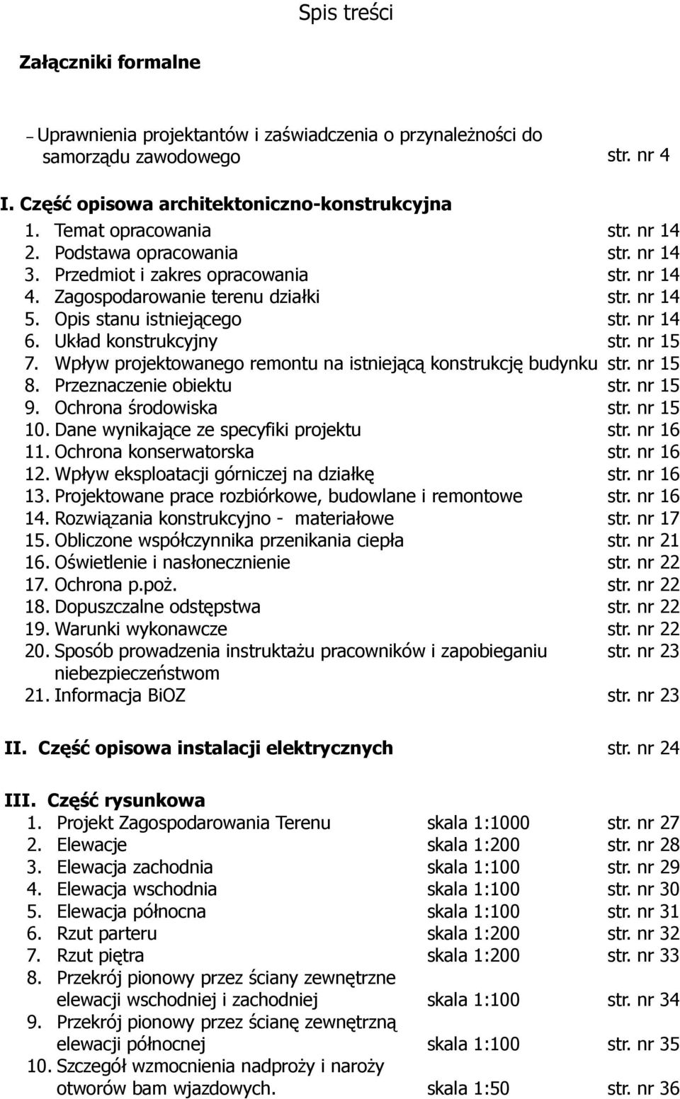 Wpływ projektowanego remontu na istniejącą konstrukcję budynku 8. Przeznaczenie obiektu 9. Ochrona środowiska 10. Dane wynikające ze specyfiki projektu 11. Ochrona konserwatorska 12.