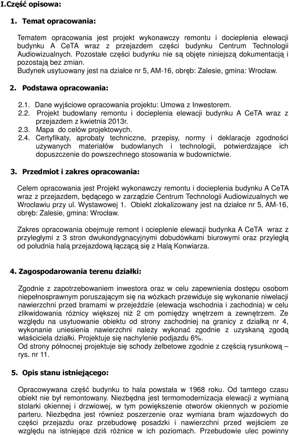 2.2. Projekt budowlany remontu i docieplenia elewacji budynku A CeTA wraz z przejazdem z kwietnia 2013r. 2.3. Mapa do celów projektowych. 2.4.