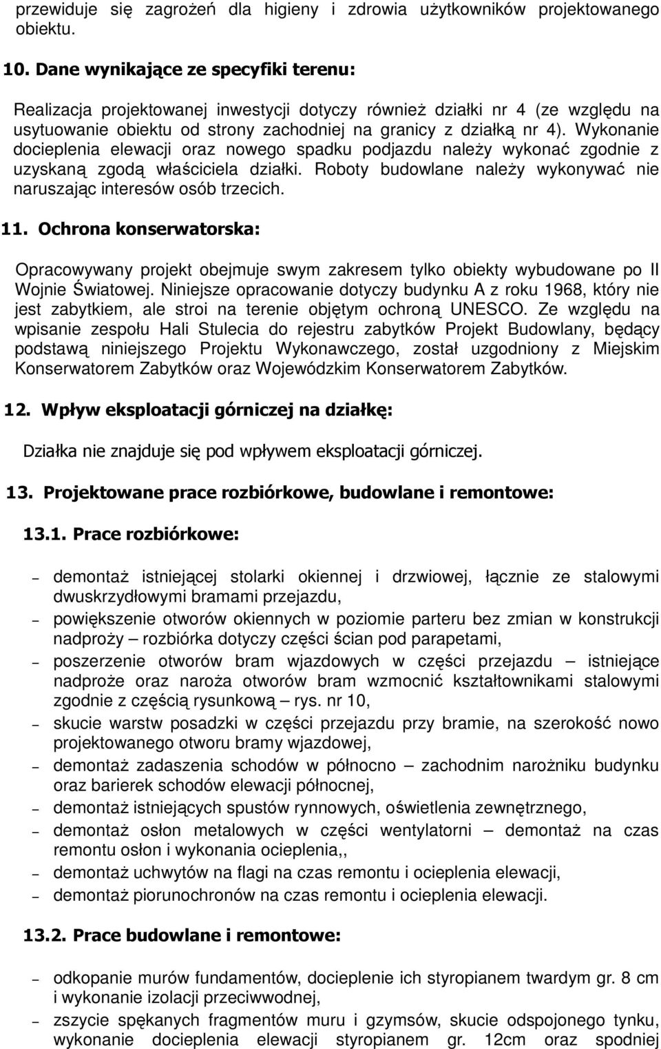 Wykonanie docieplenia elewacji oraz nowego spadku podjazdu należy wykonać zgodnie z uzyskaną zgodą właściciela działki. Roboty budowlane należy wykonywać nie naruszając interesów osób trzecich. 11.