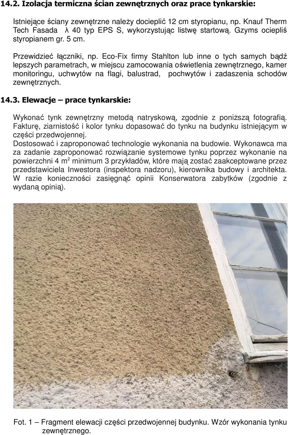 Eco-Fix firmy Stahlton lub inne o tych samych bądź lepszych parametrach, w miejscu zamocowania oświetlenia zewnętrznego, kamer monitoringu, uchwytów na flagi, balustrad, pochwytów i zadaszenia