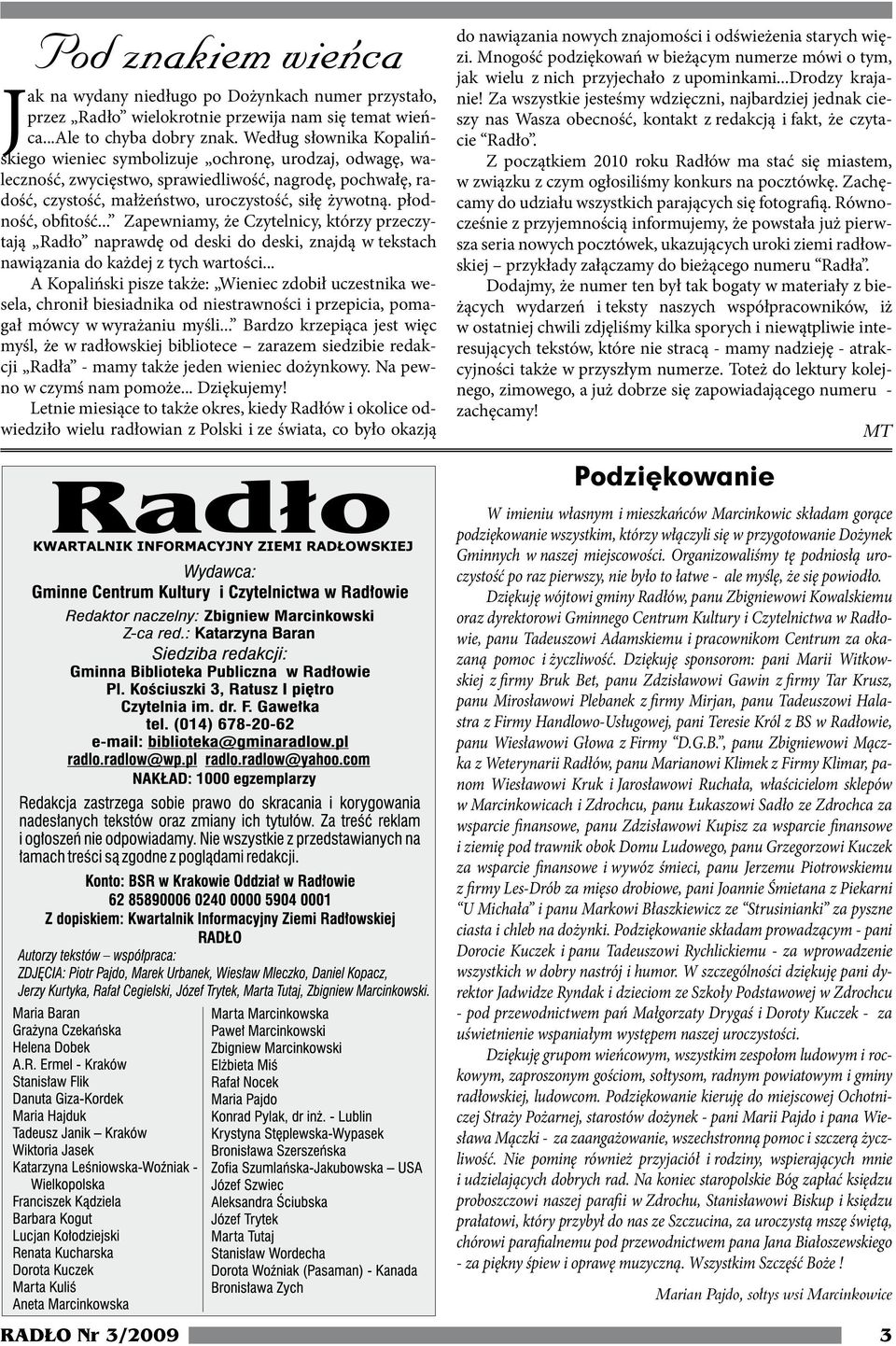 płodność, obfitość... Zapewniamy, że Czytelnicy, którzy przeczytają Radło naprawdę od deski do deski, znajdą w tekstach nawiązania do każdej z tych wartości.