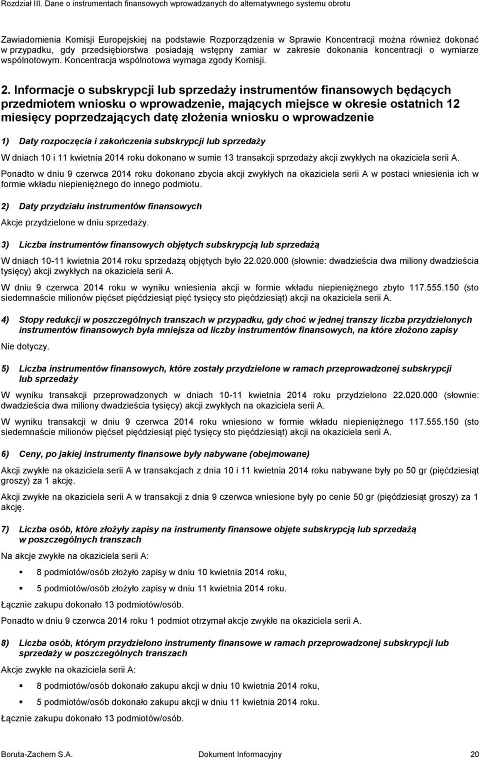 przypadku, gdy przedsiębiorstwa posiadają wstępny zamiar w zakresie dokonania koncentracji o wymiarze wspólnotowym. Koncentracja wspólnotowa wymaga zgody Komisji. 2.