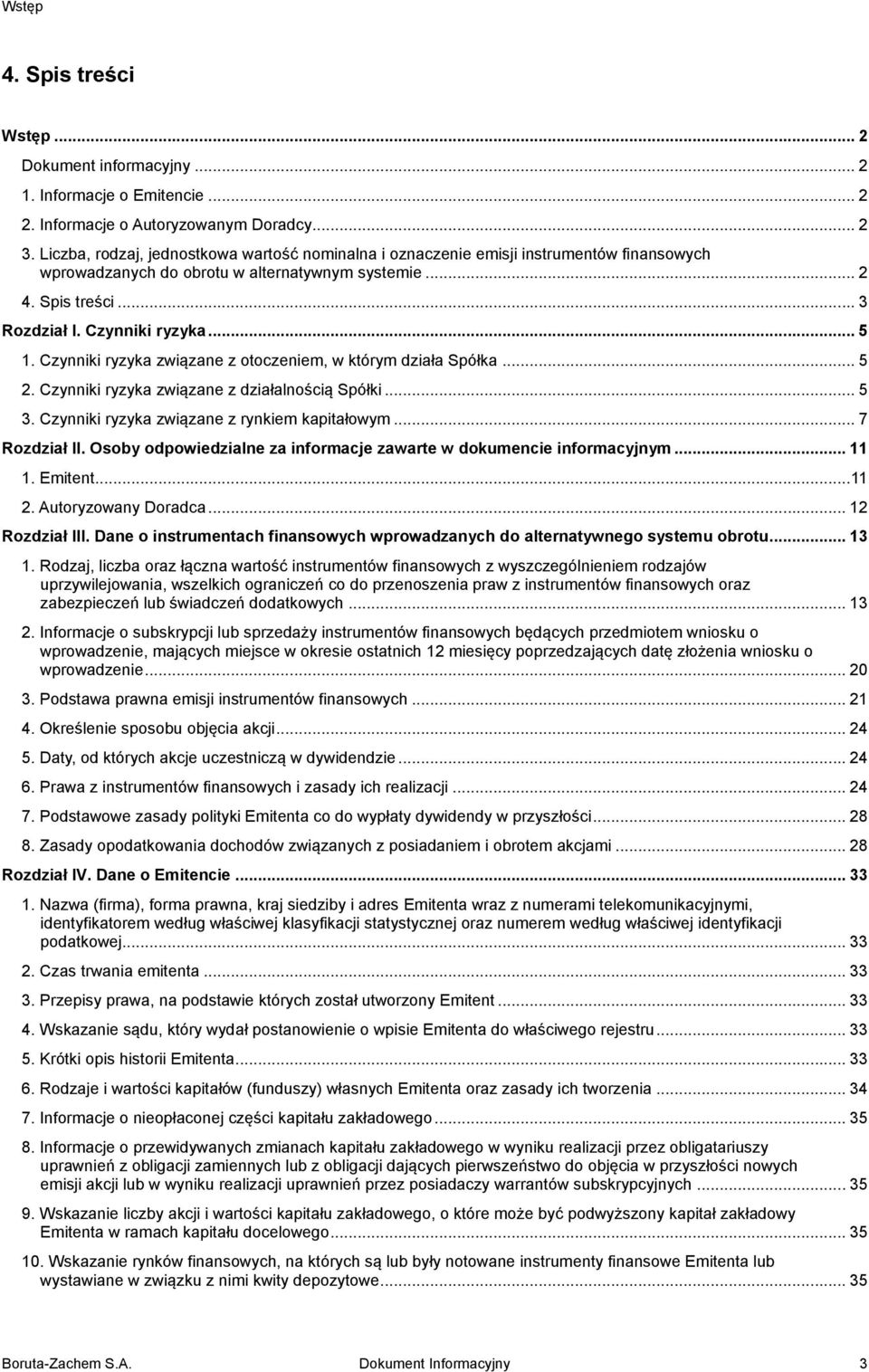 Czynniki ryzyka związane z otoczeniem, w którym działa Spółka... 5 2. Czynniki ryzyka związane z działalnością Spółki... 5 3. Czynniki ryzyka związane z rynkiem kapitałowym... 7 Rozdział II.