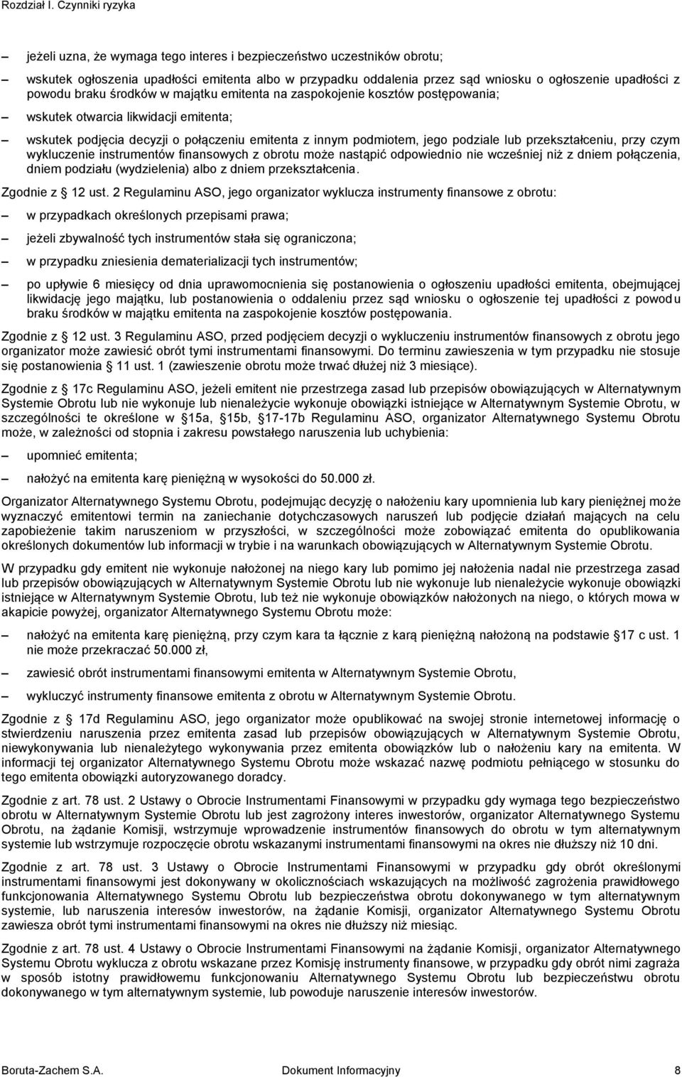 powodu braku środków w majątku emitenta na zaspokojenie kosztów postępowania; wskutek otwarcia likwidacji emitenta; wskutek podjęcia decyzji o połączeniu emitenta z innym podmiotem, jego podziale lub