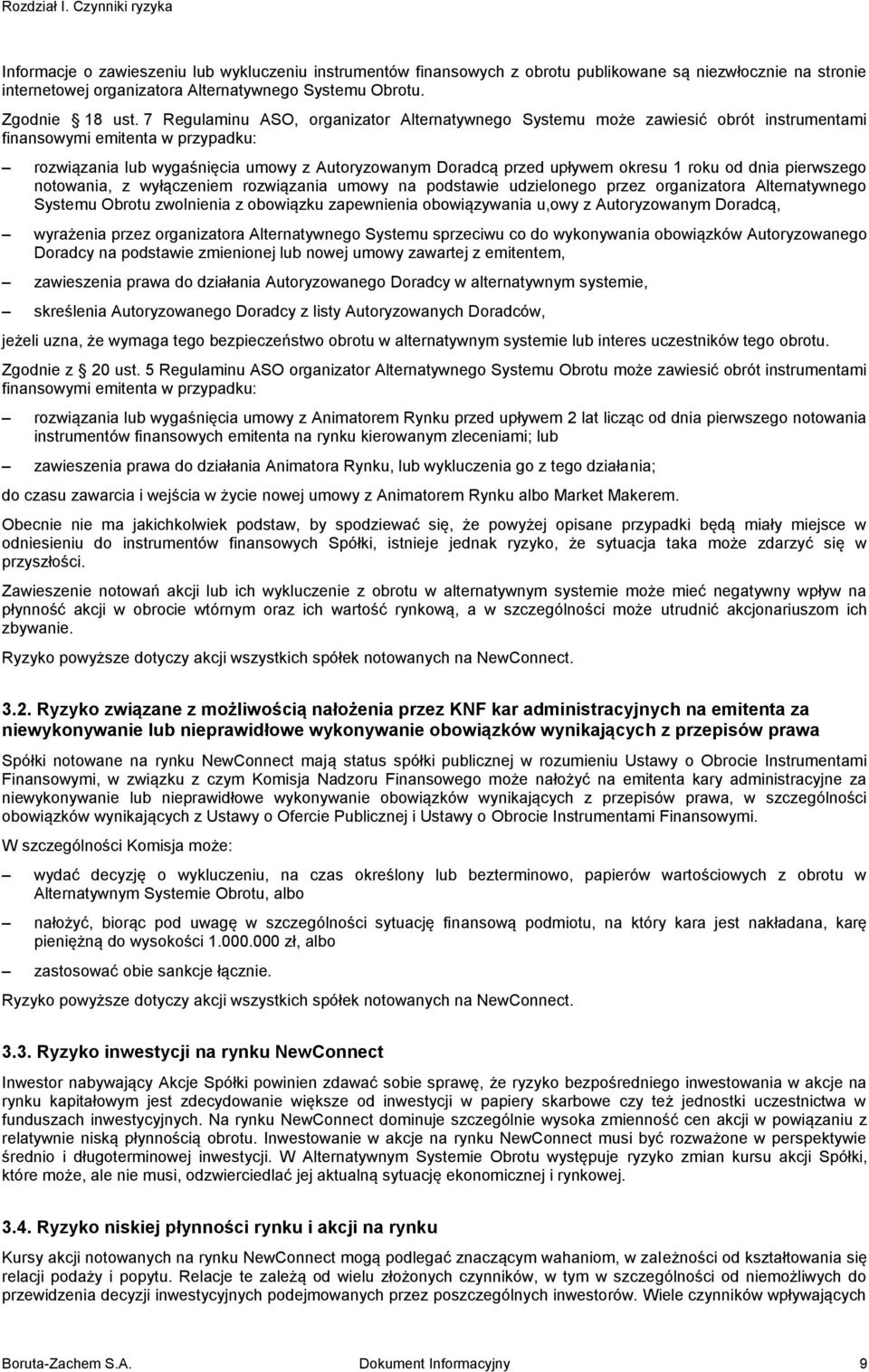 7 Regulaminu ASO, organizator Alternatywnego Systemu może zawiesić obrót instrumentami finansowymi emitenta w przypadku: rozwiązania lub wygaśnięcia umowy z Autoryzowanym Doradcą przed upływem okresu