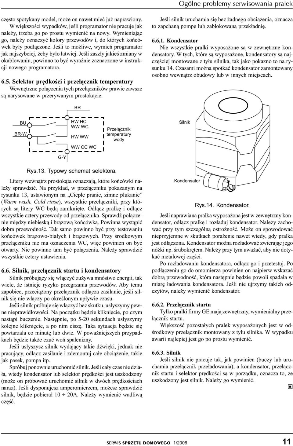 Jeœli zasz³y jakieœ zmiany w okablowaniu, powinno to byæ wyraÿnie zaznaczone w instrukcji nowego programatora. 6.