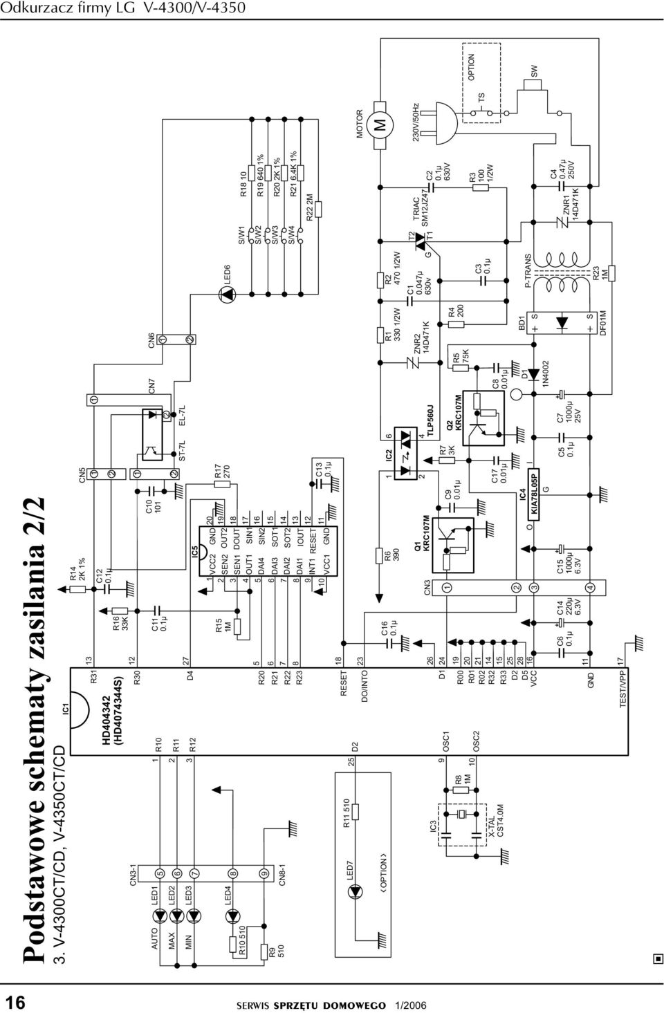 K % 6 7 8 R M 6 7 8 9 C 0.µ 8 7 6 8 LED R0 0 9 R R R CN8- R9 0 GND VCC 0 8 RESET D R 0 LED7 MOTOR DO/INTO M R 70 /W R 0 /W 6 IC R6 90 C6 0.µ OPTION 0V/0Hz TRIAC SMJZ7 T C 0.07µ 60v ZNR D7K C 0.