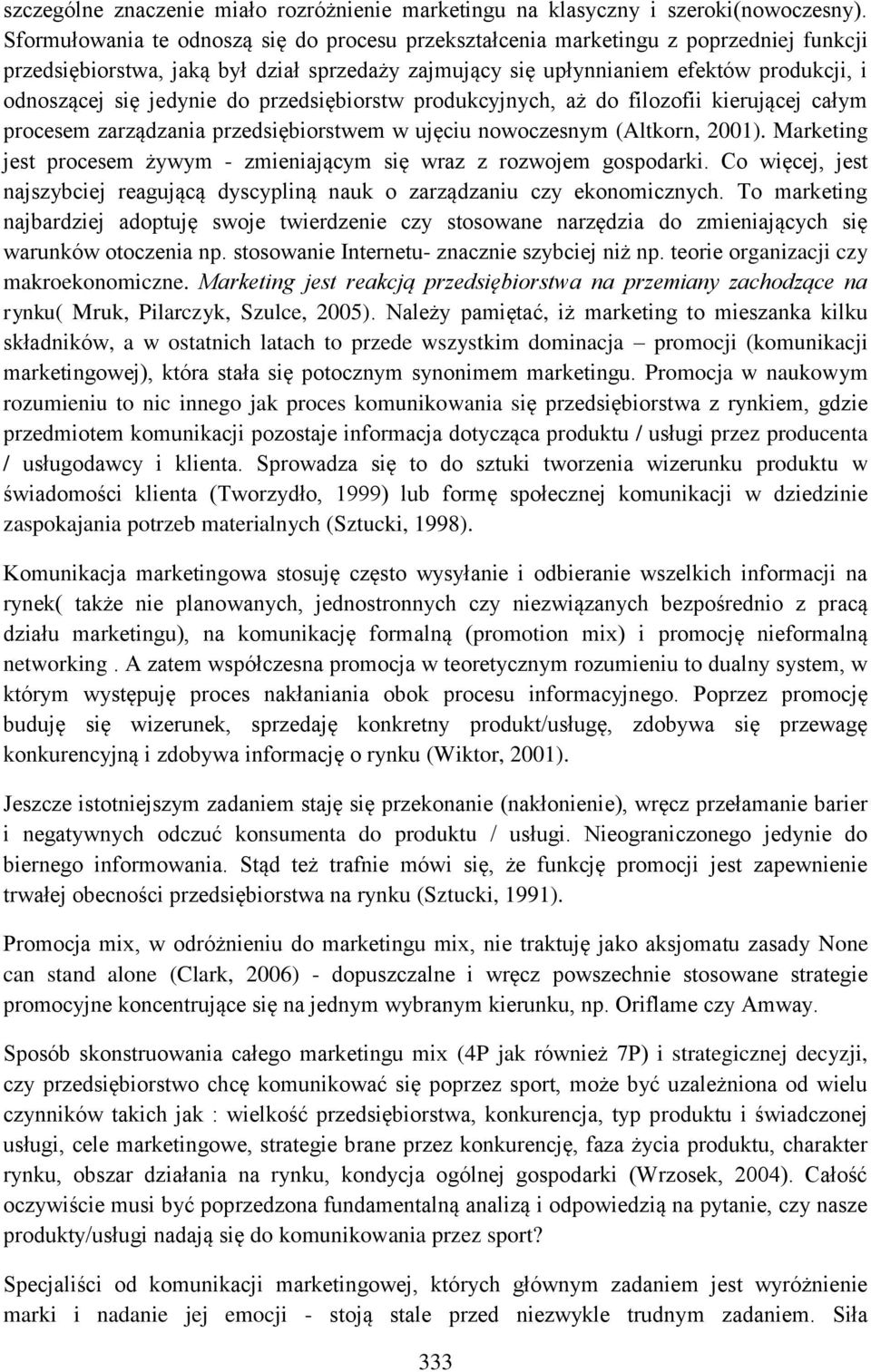 jedynie do przedsiębiorstw produkcyjnych, aż do filozofii kierującej całym procesem zarządzania przedsiębiorstwem w ujęciu nowoczesnym (Altkorn, 2001).