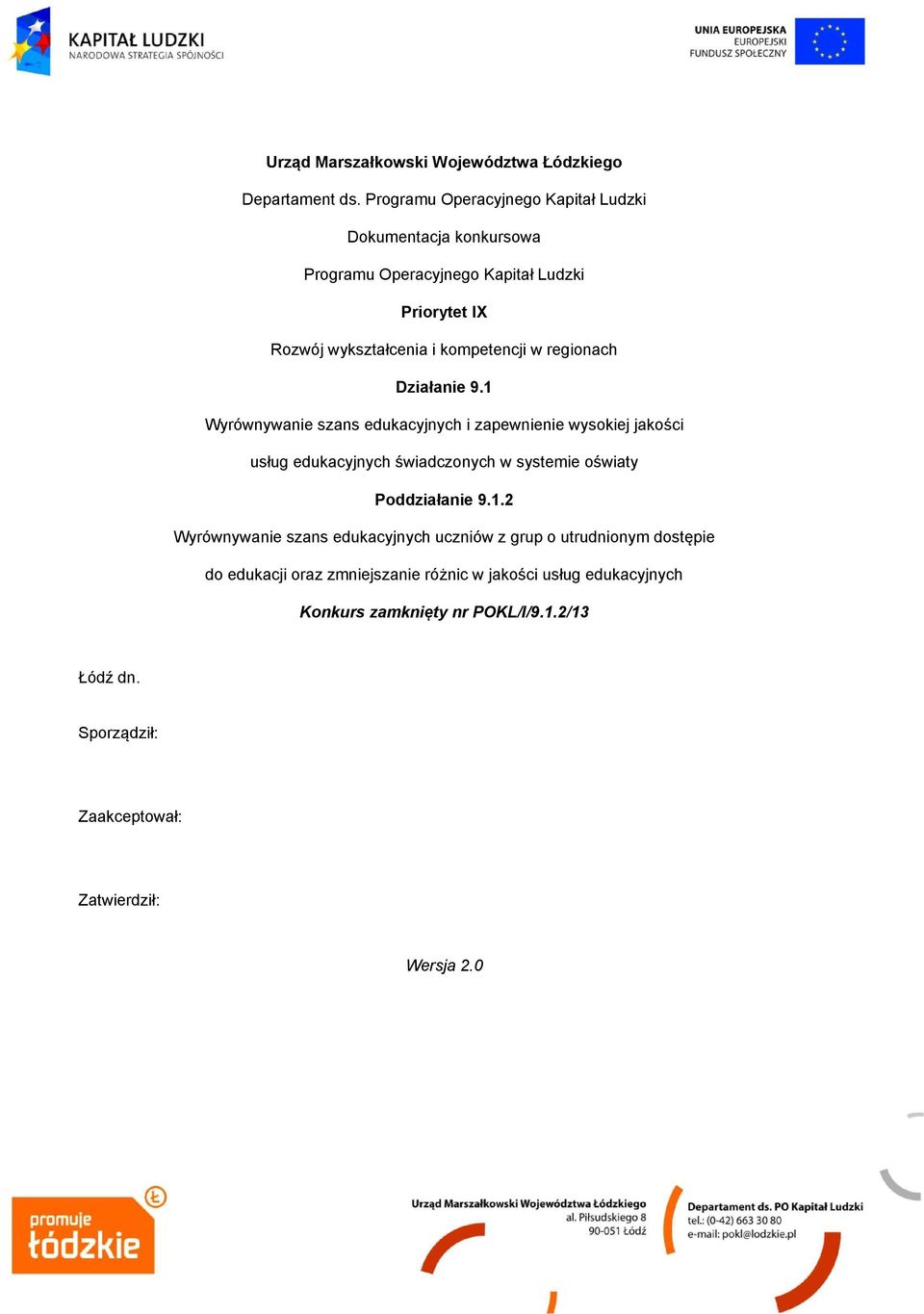 1 Wyrównywanie szans edukacyjnych i zapewnienie wysokiej jakości usług edukacyjnych świadczonych w systemie oświaty Poddziałanie 9.1.2 Wyrównywanie szans edukacyjnych uczniów z grup o utrudnionym dostępie do edukacji oraz zmniejszanie różnic w jakości usług edukacyjnych Łódź dn.