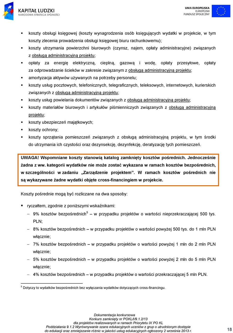 zakresie związanym z obsługą administracyjną projektu; amortyzacja aktywów używanych na potrzeby personelu; koszty usług pocztowych, telefonicznych, telegraficznych, teleksowych, internetowych,