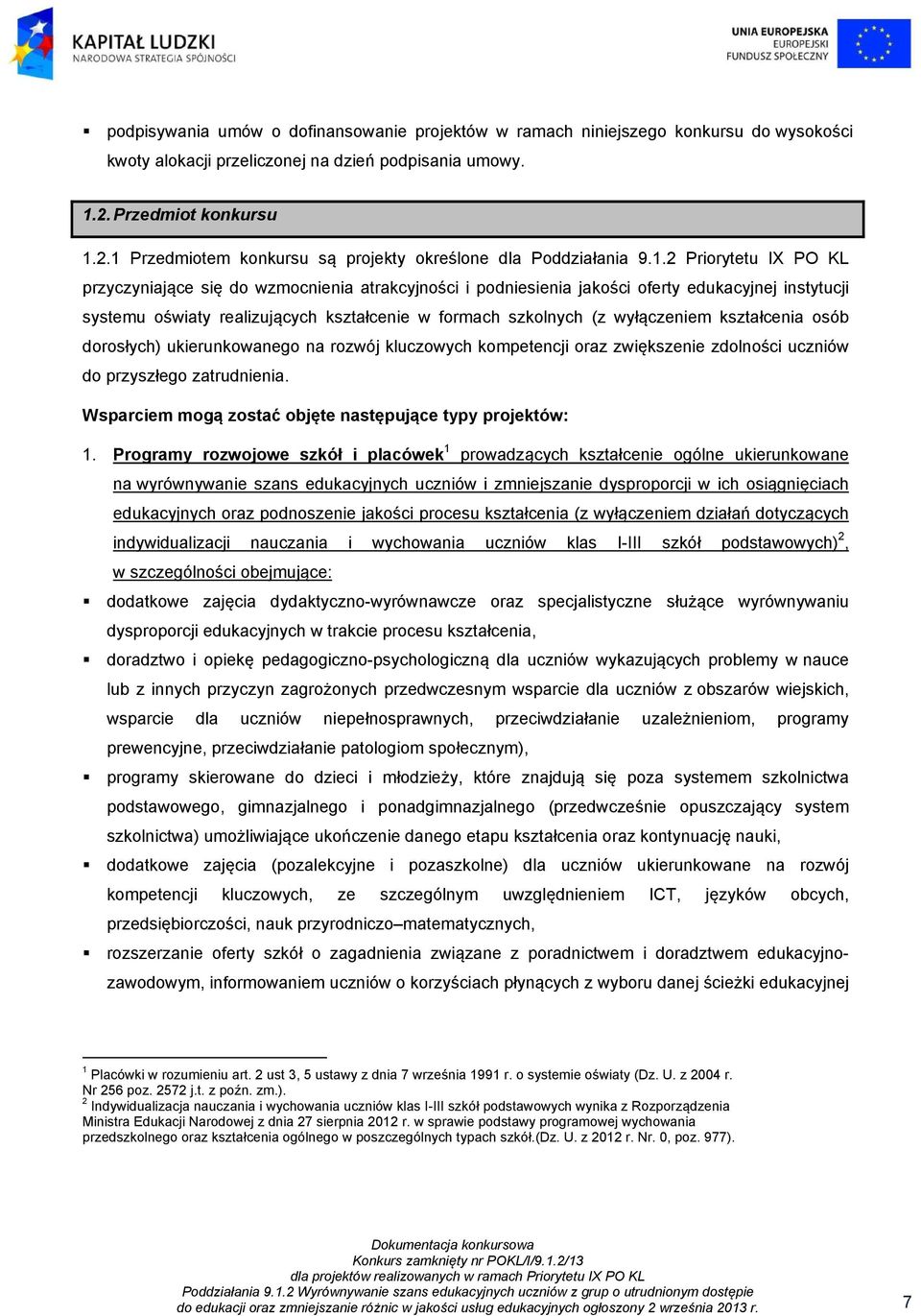 2.1 Przedmiotem konkursu są projekty określone dla Poddziałania 9.1.2 Priorytetu IX PO KL przyczyniające się do wzmocnienia atrakcyjności i podniesienia jakości oferty edukacyjnej instytucji systemu