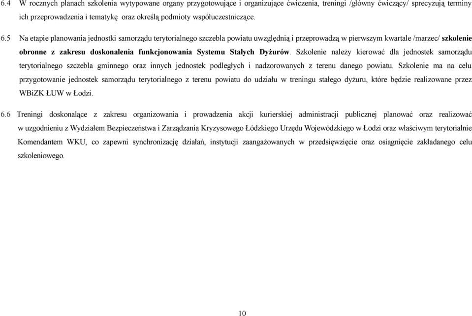 5 Na etapie planowania jednostki samorządu terytorialnego szczebla powiatu uwzględnią i przeprowadzą w pierwszym kwartale /marzec/ szkolenie obronne z zakresu doskonalenia funkcjonowania Systemu