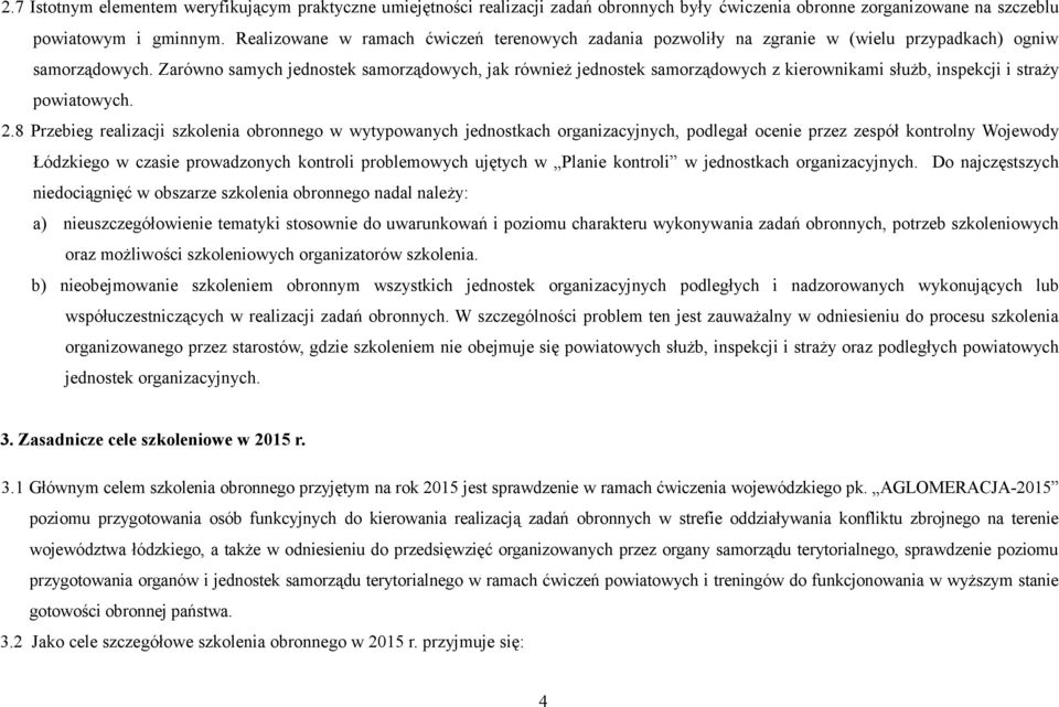 Zarówno samych jednostek samorządowych, jak również jednostek samorządowych z kierownikami służb, inspekcji i straży powiatowych. 2.