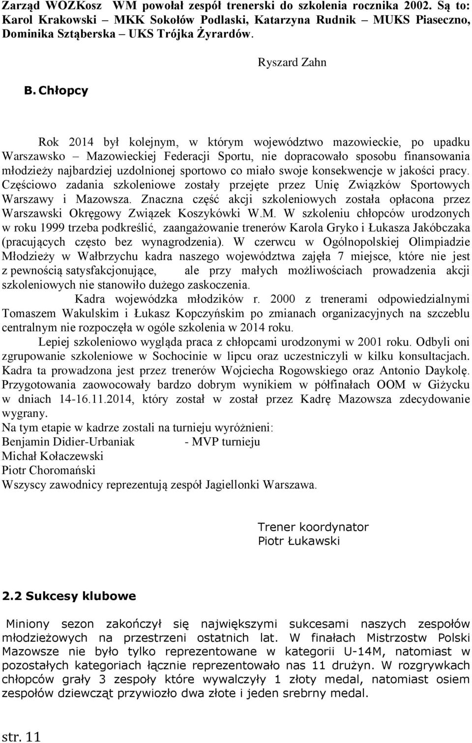 uzdolnionej sportowo co miało swoje konsekwencje w jakości pracy. Częściowo zadania szkoleniowe zostały przejęte przez Unię Związków Sportowych Warszawy i Mazowsza.