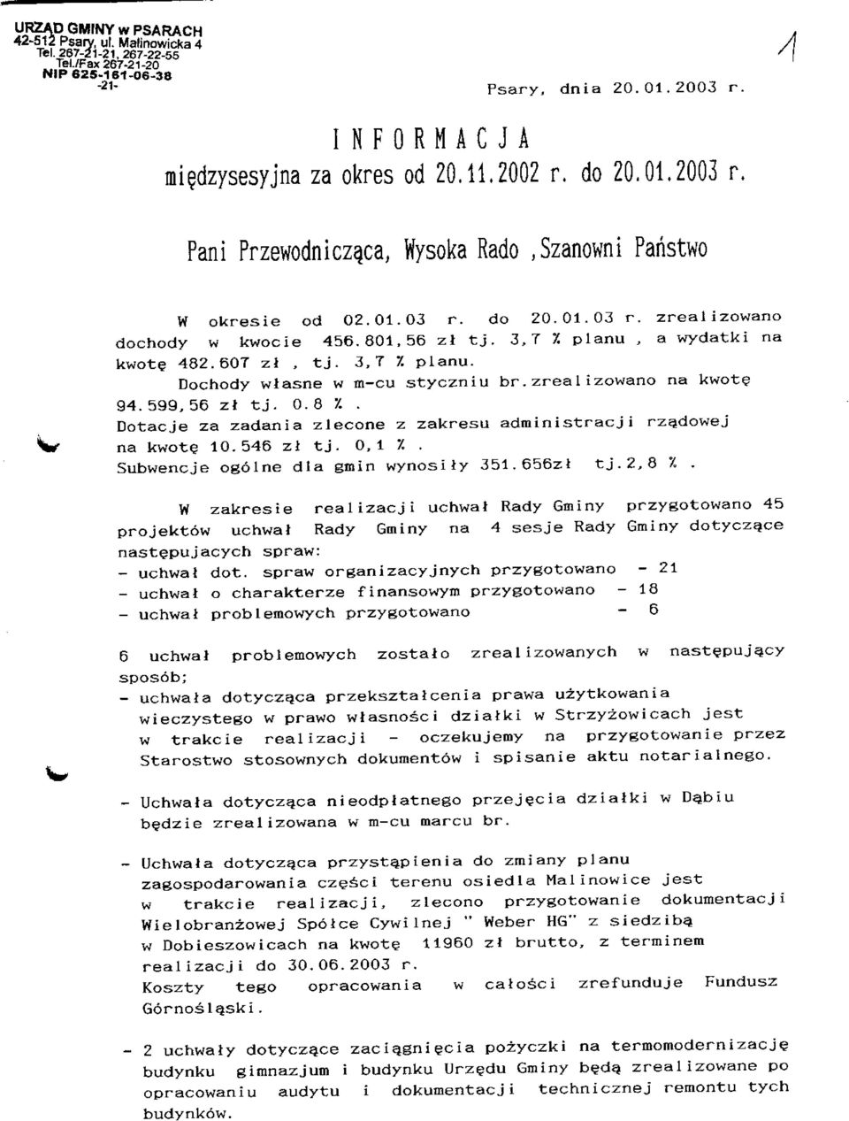 planu, a wydatki na kwote 482.607 zl, tj. 3,7 X planu. Dochody wlasne w m-cu styczniu br.zrealizowano na kwote 94. 599, 56 zt t j. 0. 8 7.