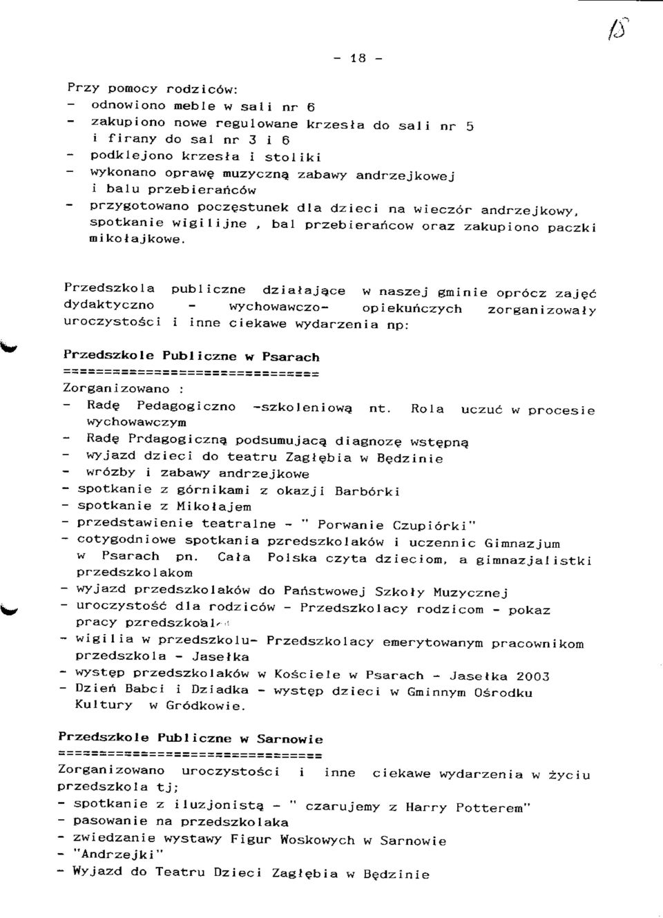 Przedszkola publiczne dziaiajace w naszej gminie oprocz zajec dydaktyczno - wychowawczo- op iekuriczych zorgan i zowaiy uroczystosci i inne ciekawe wydarzenia np: Przedszkole Publiczne w Psarach