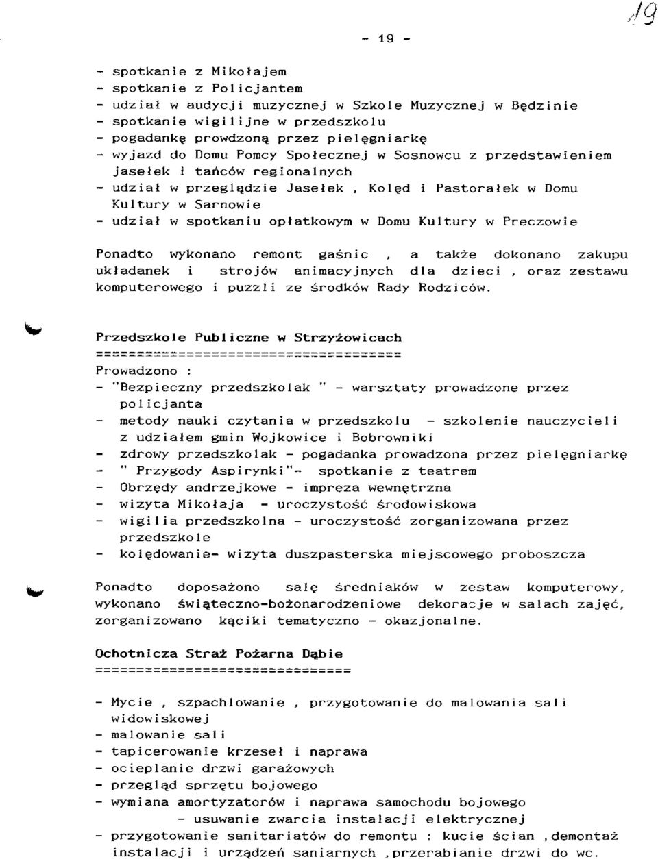 opiatkowym w Domu Kultury w Preczowie Ponadto wykonano remont gasnic, a takze dokonano zakupu uktadanek i stroj6w animacyjnych dla dzieci, oraz zestawu komputerowego i puzzli ze srodkow Rady Rodzicow.