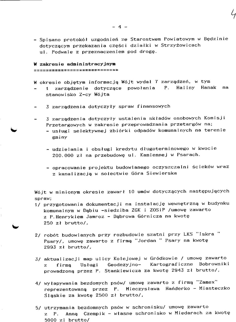 Hallny Hanak na stanowisko Z-cy W6jta 3 zarzadzenia dotyczyty spraw finansowych 3 zarzadzenia dotyczyly ustalenia skladow osobowych Komisji Przetargowych w zakresie przeprowadzania przetargow na; -