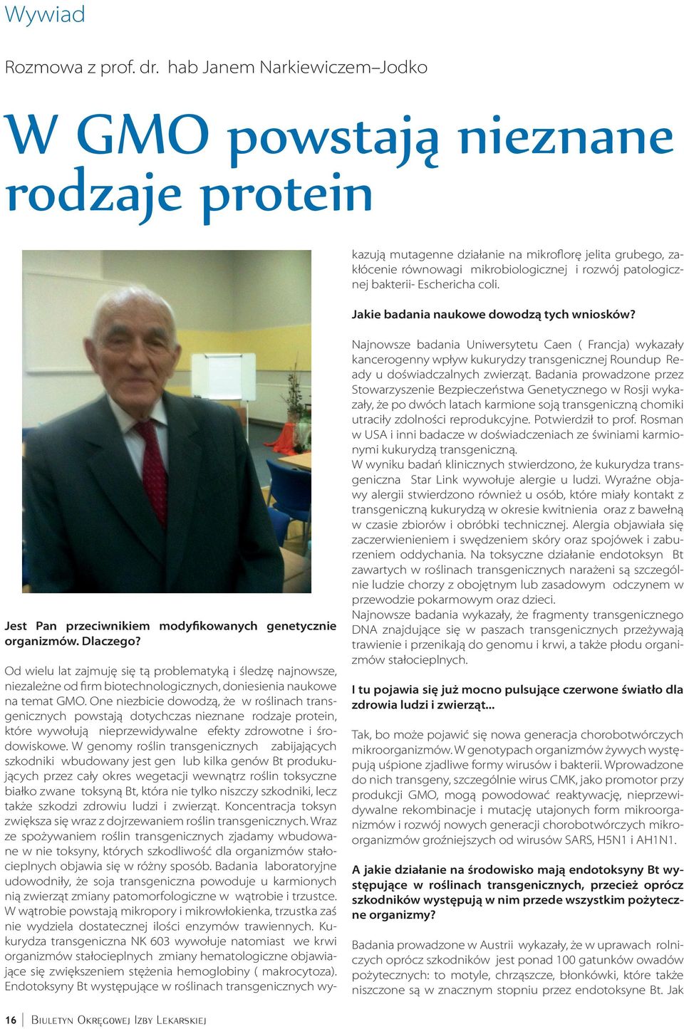 GMO. One niezbicie dowodzą, że w roślinach transgenicznych powstają dotychczas nieznane rodzaje protein, które wywołują nieprzewidywalne efekty zdrowotne i środowiskowe.