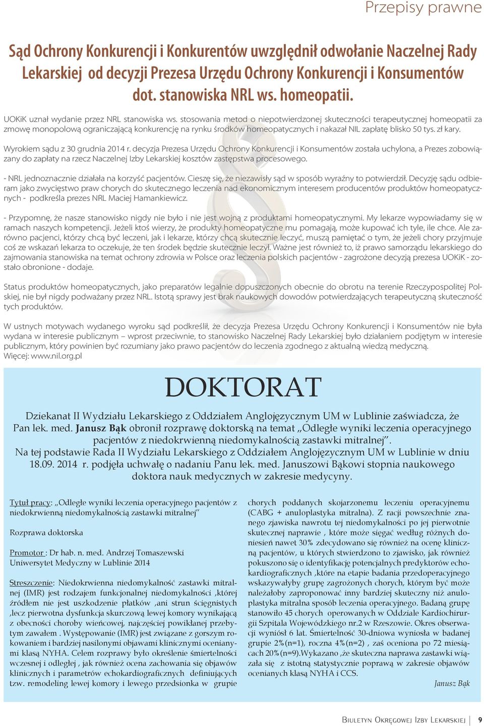 stosowania metod o niepotwierdzonej skuteczności terapeutycznej homeopatii za zmowę monopolową ograniczającą konkurencję na rynku środków homeopatycznych i nakazał NIL zapłatę blisko 50 tys. zł kary.