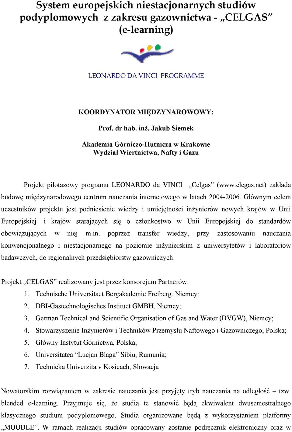 net) zakłada budowę międzynarodowego centrum nauczania internetowego w latach 2004-2006.