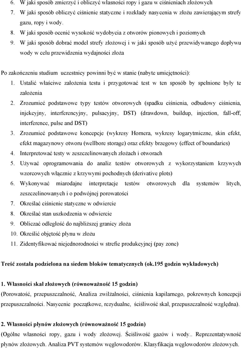 W jaki sposób dobrać model strefy złożowej i w jaki sposób użyć przewidywanego dopływu wody w celu przewidzenia wydajności złoża Po zakończeniu studium uczestnicy powinni być w stanie (nabyte