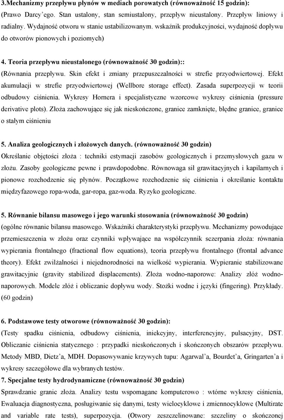 Teoria przepływu nieustalonego (równoważność 30 godzin):: (Równania przepływu. Skin efekt i zmiany przepuszczalności w strefie przyodwiertowej.