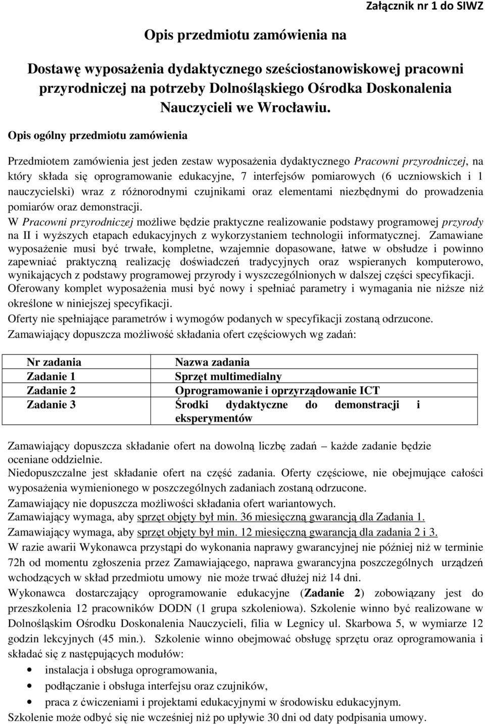 Opis ogólny przedmiotu zamówienia Przedmiotem zamówienia jest jeden zestaw wyposażenia dydaktycznego Pracowni przyrodniczej, na który składa się oprogramowanie edukacyjne, 7 interfejsów pomiarowych