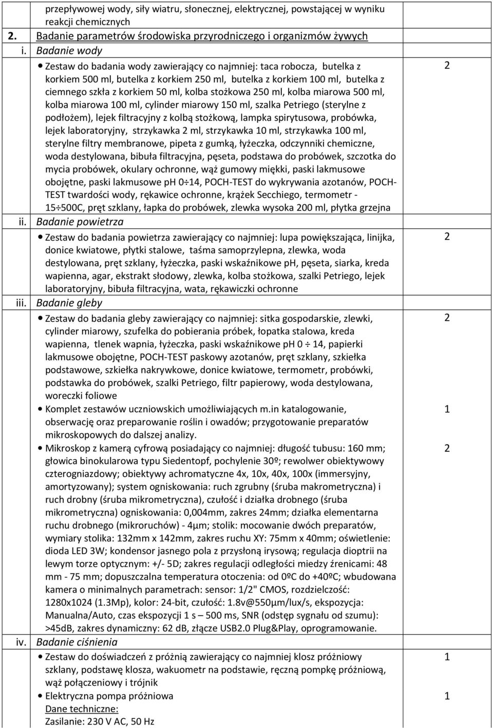 stożkowa 50 ml, kolba miarowa 500 ml, kolba miarowa 00 ml, cylinder miarowy 50 ml, szalka Petriego (sterylne z podłożem), lejek filtracyjny z kolbą stożkową, lampka spirytusowa, probówka, lejek