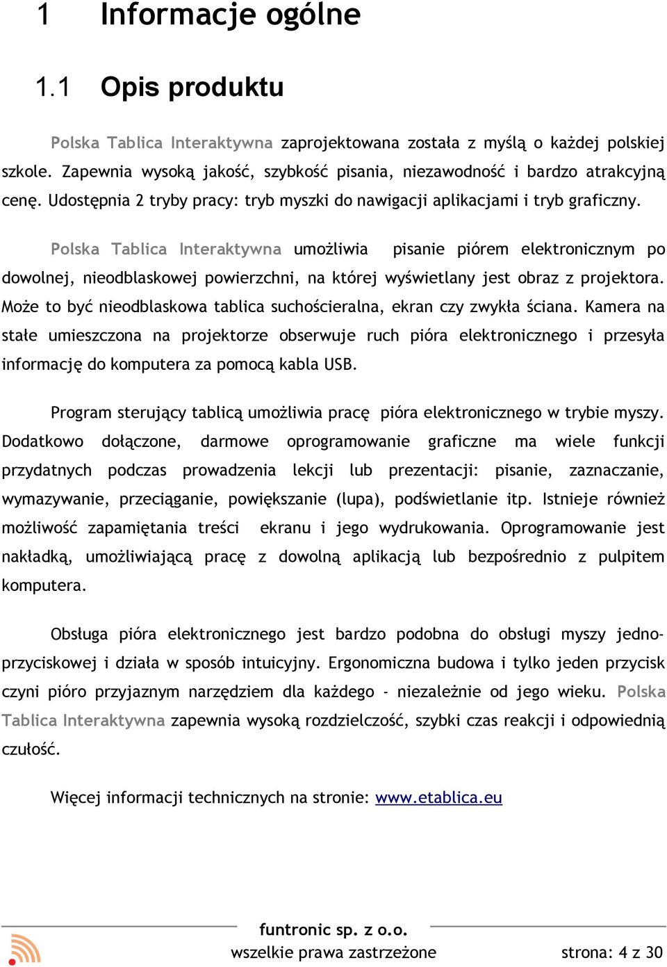 Polska Tablica Interaktywna umożliwia pisanie piórem elektronicznym po dowolnej, nieodblaskowej powierzchni, na której wyświetlany jest obraz z projektora.