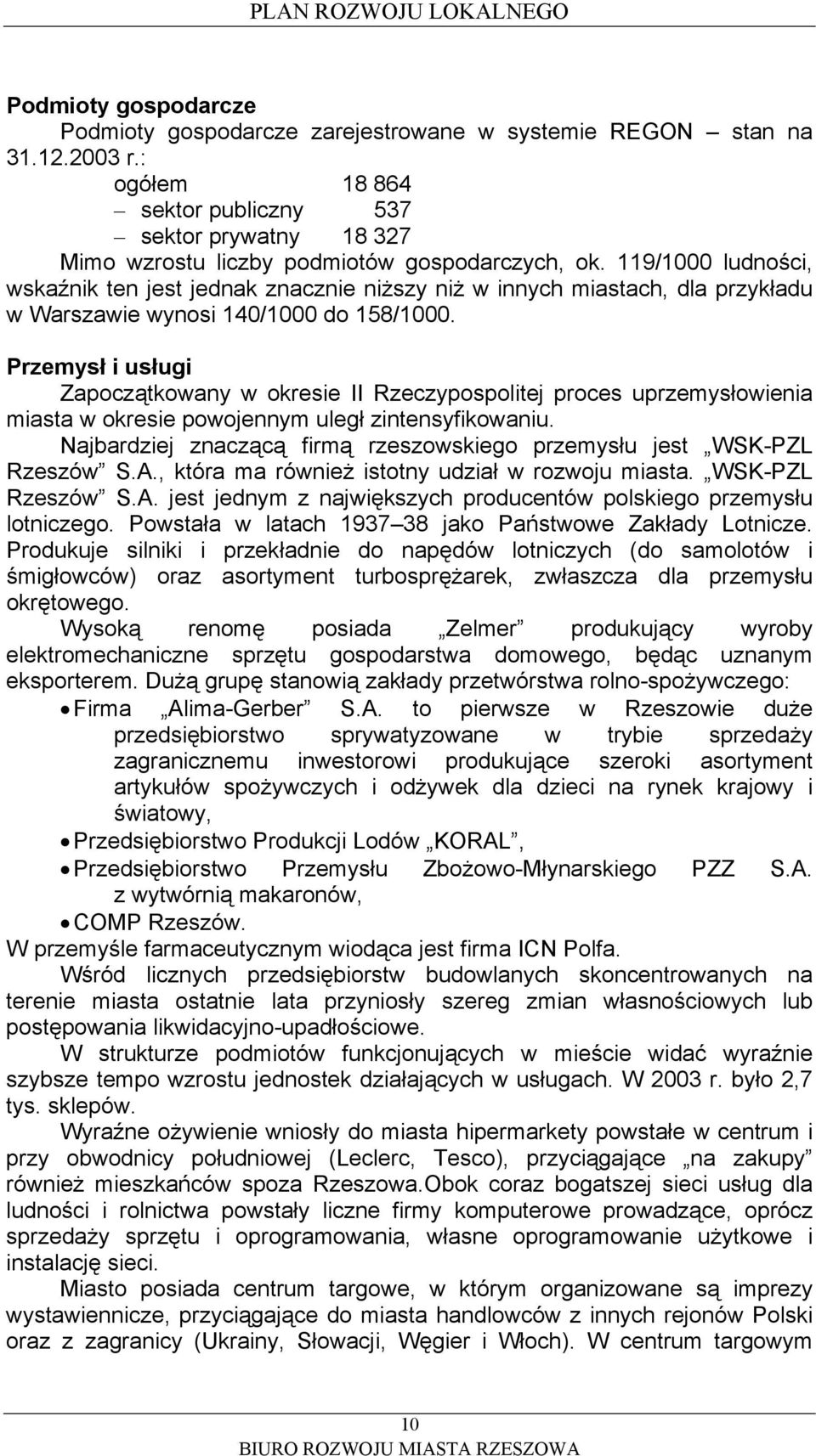 119/1000 ludności, wskaźnik ten jest jednak znacznie niższy niż w innych miastach, dla przykładu w Warszawie wynosi 140/1000 do 158/1000.